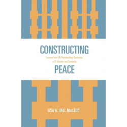 Constructing Peace: Lessons from UN Peacebuilding Operations in El Salvador and Cambodia