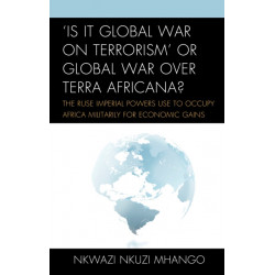 'Is It Global War on Terrorism' or Global War over Terra Africana?: The Ruse Imperial Powers Use to Occupy Africa Militarily for Economic Gains