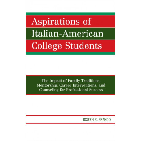 Aspirations of Italian-American College Students: The Impact of Family Traditions, Mentorship, Career Interventions, and Counseling for Professional Success