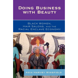 Doing Business With Beauty: Black Women, Hair Salons, and the Racial Enclave Economy