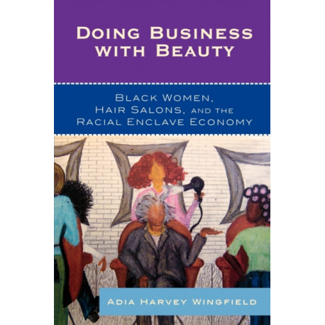 Doing Business With Beauty: Black Women, Hair Salons, and the Racial Enclave Economy
