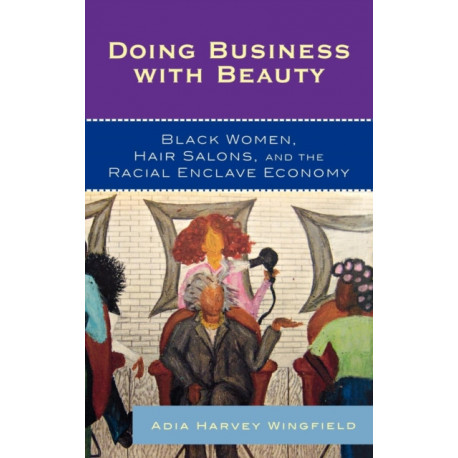 Doing Business With Beauty: Black Women, Hair Salons, and the Racial Enclave Economy