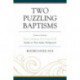 Two Puzzling Baptisms: First Corinthians 10:1-5 and 15:29