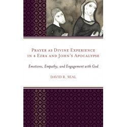 Prayer as Divine Experience in 4 Ezra and John’s Apocalypse: Emotions, Empathy, and Engagement with God