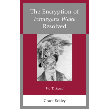 The Encryption of Finnegans Wake Resolved: W. T. Stead