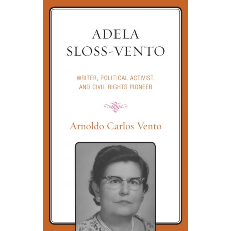 Adela Sloss-Vento: Writer, Political Activist, and Civil Rights Pioneer
