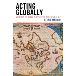Acting Globally: Memoirs of Brazil’s Assertive Foreign Policy