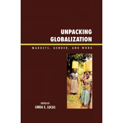 Unpacking Globalization: Markets, Gender, and Work