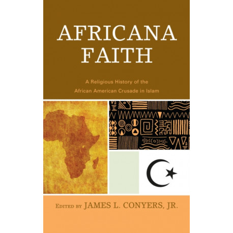 Africana Faith: A Religious History of the African American Crusade in Islam