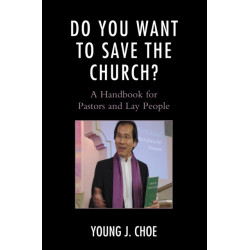 Do You Want to Save The Church?: A Handbook for Pastors and Lay People
