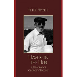 Havoc in the Hub: A Reading of George V. Higgins