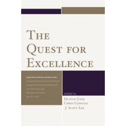 The Quest for Excellence: Liberal Arts, Sciences, and Core Texts. Selected Proceedings from the Seventeenth Annual Conference of the Association for Core Texts and Courses