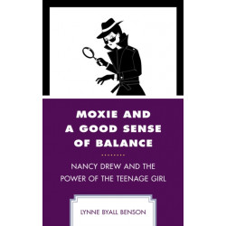 Moxie and a Good Sense of Balance: Nancy Drew and the Power of the Teenage Girl