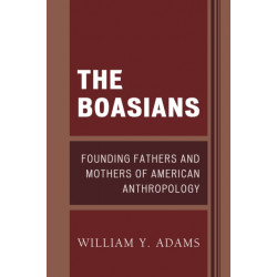 The Boasians: Founding Fathers and Mothers of American Anthropology
