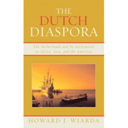 The Dutch Diaspora: The Netherlands and Its Settlements in Africa, Asia, and the Americas
