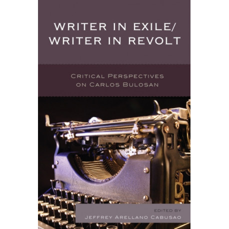 Writer in Exile/Writer in Revolt: Critical Perspectives on Carlos Bulosan