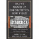 OK, I've Signed Up For Statistics. Now What?: A Student's Guide to Navigation and Success in Statistics
