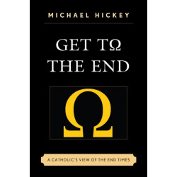 Get to the End: A Catholic's View of the End Times