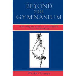 Beyond the Gymnasium: Educating the Middle-Class Bodies in Classical Germany
