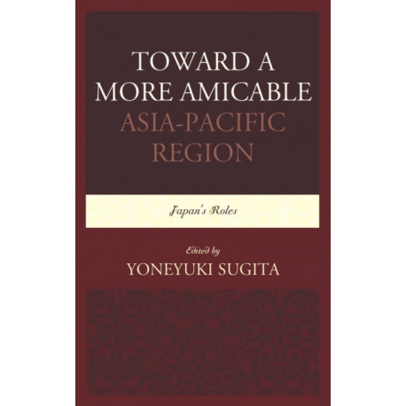 Toward a More Amicable Asia-Pacific Region: Japan’s Roles