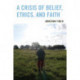 A Crisis of Belief, Ethics, and Faith