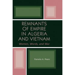Remnants of Empire in Algeria and Vietnam: Women, Words, and War