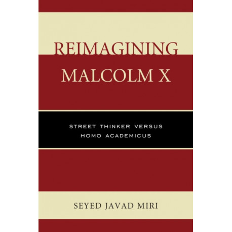 Reimagining Malcolm X: Street Thinker versus Homo Academicus