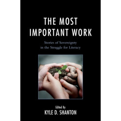 The Most Important Work: Stories of Sovereignty in the Struggle for Literacy