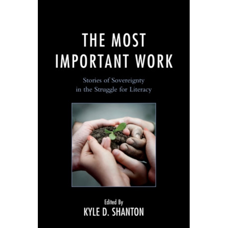 The Most Important Work: Stories of Sovereignty in the Struggle for Literacy