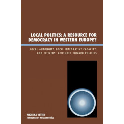 Local Politics: A Resource for Democracy in Western Europe: Local Autonomy, Local Integrative Capacity, and Citizens' Attitudes toward Politics