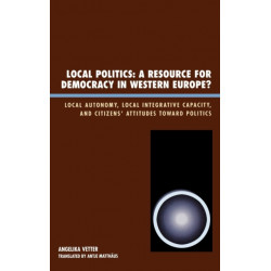 Local Politics: A Resource for Democracy in Western Europe: Local Autonomy, Local Integrative Capacity, and Citizens' Attitudes toward Politics