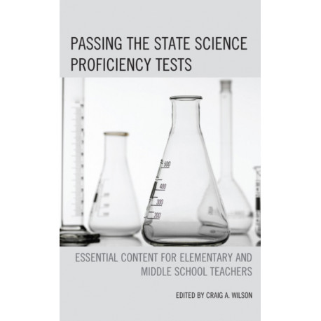 Passing the State Science Proficiency Tests: Essential Content for Elementary and Middle School Teachers