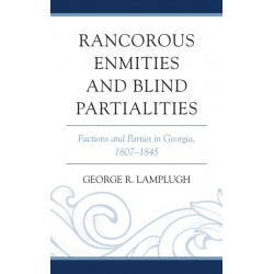 Rancorous Enmities and Blind Partialities: Factions and Parties in Georgia, 1807–1845