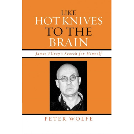 Like Hot Knives to the Brain: James Ellroy's Search for Himself