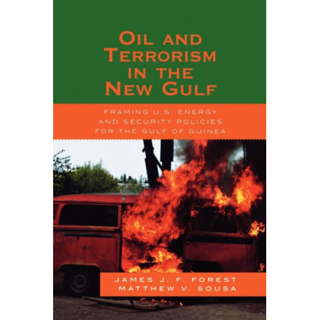 Oil and Terrorism in the New Gulf: Framing U.S. Energy and Security Policies for the Gulf of Guinea