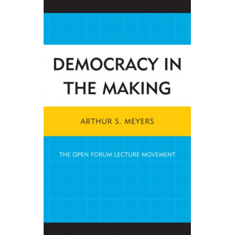 Democracy in the Making: The Open Forum Lecture Movement
