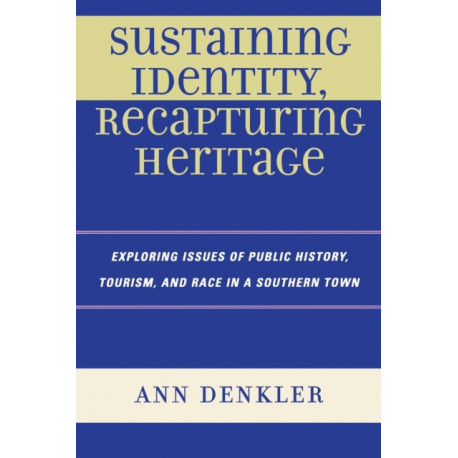 Sustaining Identity, Recapturing Heritage: Exploring Issues of Public History, Tourism, and Race in a Southern Rural Town
