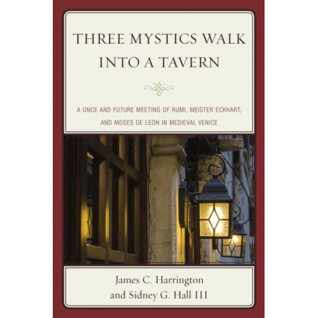Three Mystics Walk into a Tavern: A Once and Future Meeting of Rumi, Meister Eckhart, and Moses de Leon in Medieval Venice