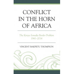 Conflict in the Horn of Africa: The Kenya-Somalia Border Problem 1941–2014