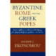 Byzantine Rome and the Greek Popes: Eastern Influences on Rome and the Papacy from Gregory the Great to Zacharias, A.D. 590-752