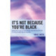 It's Not Because You're Black: Addressing Issues of Racism and Underrepresentation of African Americans in Academia