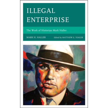 Illegal Enterprise: The Work of Historian Mark Haller