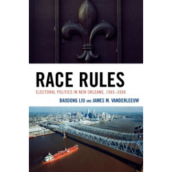 Race Rules: Electoral Politics in New Orleans, 1965-2006