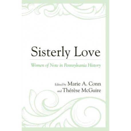 Sisterly Love: Women of Note in Pennsylvania History