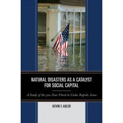 Natural Disasters as a Catalyst for Social Capital: A Study of the 500-Year Flood in Cedar Rapids, Iowa