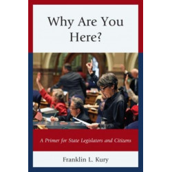 Why Are You Here?: A Primer for State Legislators and Citizens