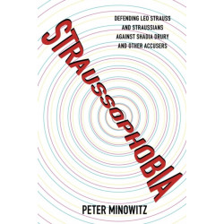 Straussophobia: Defending Leo Strauss and Straussians against Shadia Drury and Other Accusers