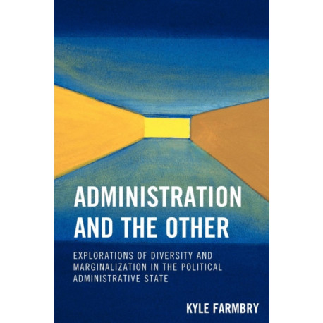 Administration and the Other: Explorations of Diversity and Marginalization in the Political Administrative State