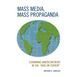 Mass Media, Mass Propaganda: Understanding the News in the 'War on Terror'