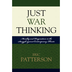 Just War Thinking: Morality and Pragmatism in the Struggle against Contemporary Threats